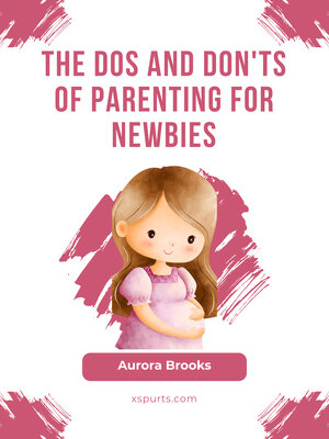 cover image of The Dos and Don'ts of Parenting for Newbies